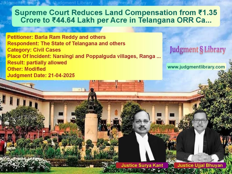 Supreme Court Reduces Land Compensation from ₹1.35 Crore to ₹44.64 Lakh per Acre in Telangana ORR Case image for SC Judgment dated 21-04-2025 in the case of Barla Ram Reddy and others vs The State of Telangana and oth