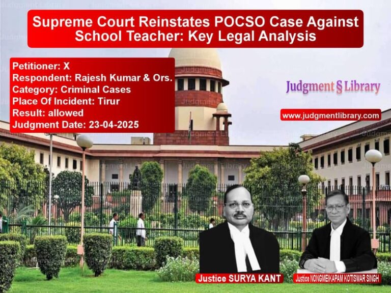 Supreme Court Reinstates POCSO Case Against School Teacher: Key Legal Analysis image for SC Judgment dated 23-04-2025 in the case of X vs Rajesh Kumar & Ors.