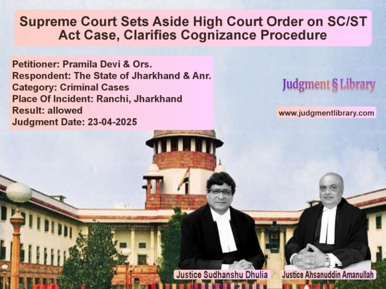 Supreme Court Sets Aside High Court Order on SC/ST Act Case, Clarifies Cognizance Procedure image for SC Judgment dated 23-04-2025 in the case of Pramila Devi & Ors. vs The State of Jharkhand & Anr.