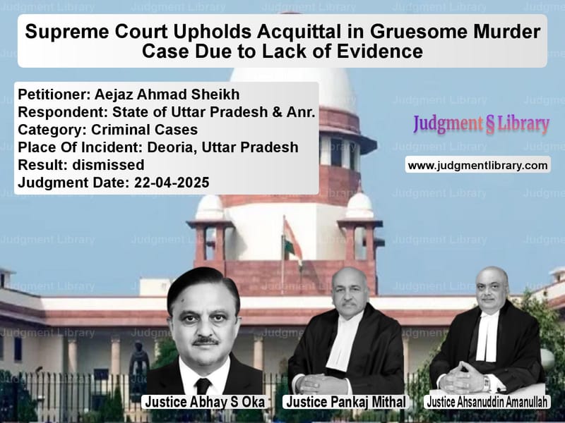 Supreme Court Upholds Acquittal in Gruesome Murder Case Due to Lack of Evidence image for SC Judgment dated 22-04-2025 in the case of Aejaz Ahmad Sheikh vs State of Uttar Pradesh & Anr.