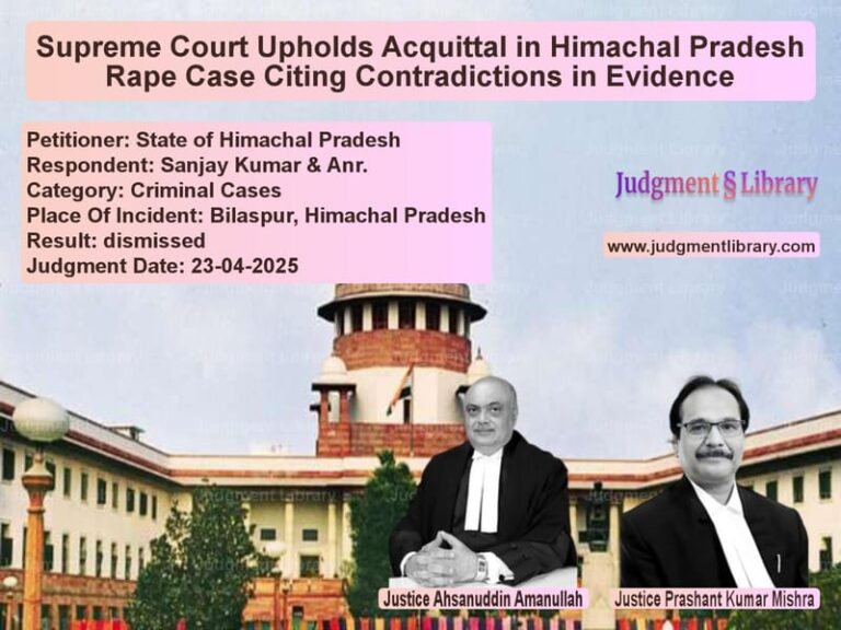 Supreme Court Upholds Acquittal in Himachal Pradesh Rape Case Citing Contradictions in Evidence image for SC Judgment dated 23-04-2025 in the case of State of Himachal Pradesh vs Sanjay Kumar & Anr.