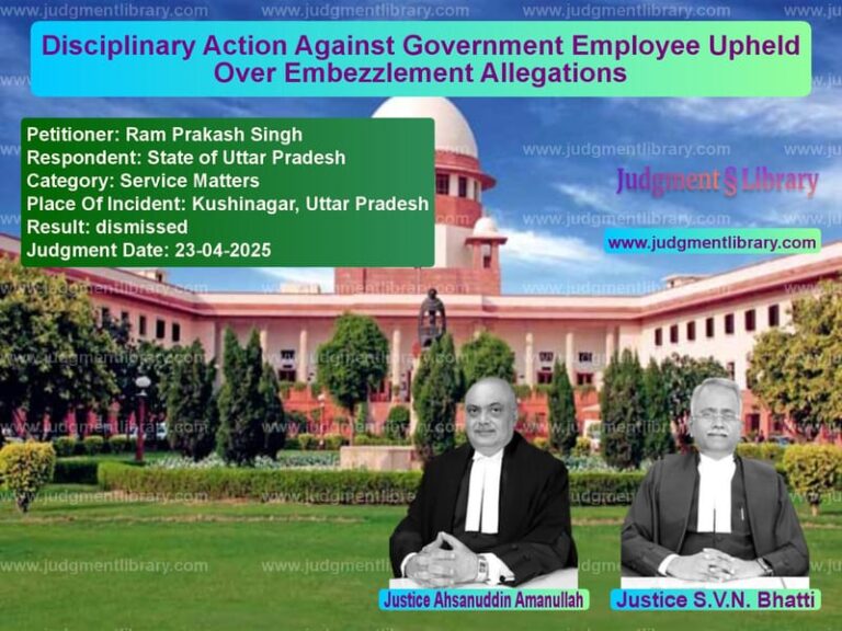 Disciplinary Action Against Government Employee Upheld Over Embezzlement Allegations image for SC Judgment dated 23-04-2025 in the case of Ram Prakash Singh vs State of Uttar Pradesh