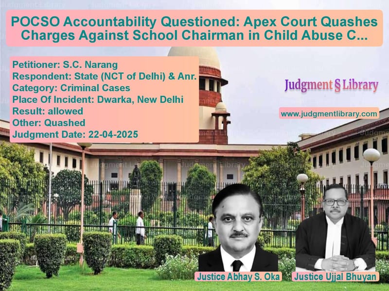 POCSO Accountability Questioned: Apex Court Quashes Charges Against School Chairman in Child Abuse Case image for SC Judgment dated 22-04-2025 in the case of S.C. Narang vs State (NCT of Delhi) & Anr.