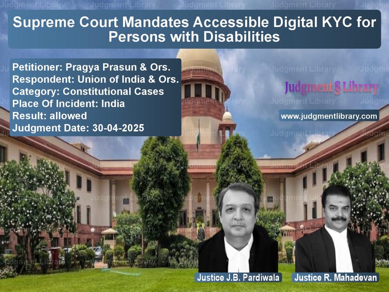 Supreme Court Mandates Accessible Digital KYC for Persons with Disabilities image for SC Judgment dated 30-04-2025 in the case of Pragya Prasun & Ors. vs Union of India & Ors.