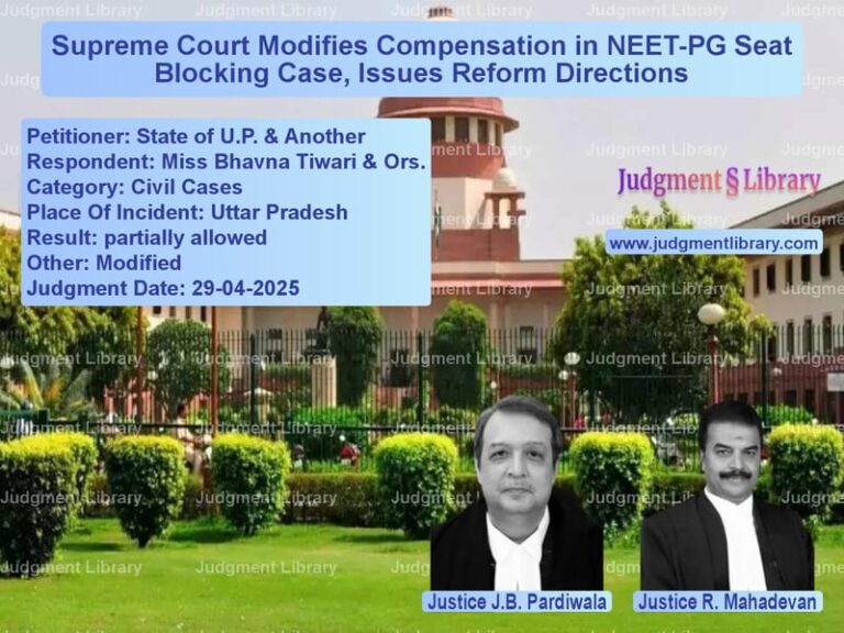 Supreme Court Modifies Compensation in NEET-PG Seat Blocking Case, Issues Reform Directions image for SC Judgment dated 29-04-2025 in the case of State of U.P. & Another vs Miss Bhavna Tiwari & Ors.