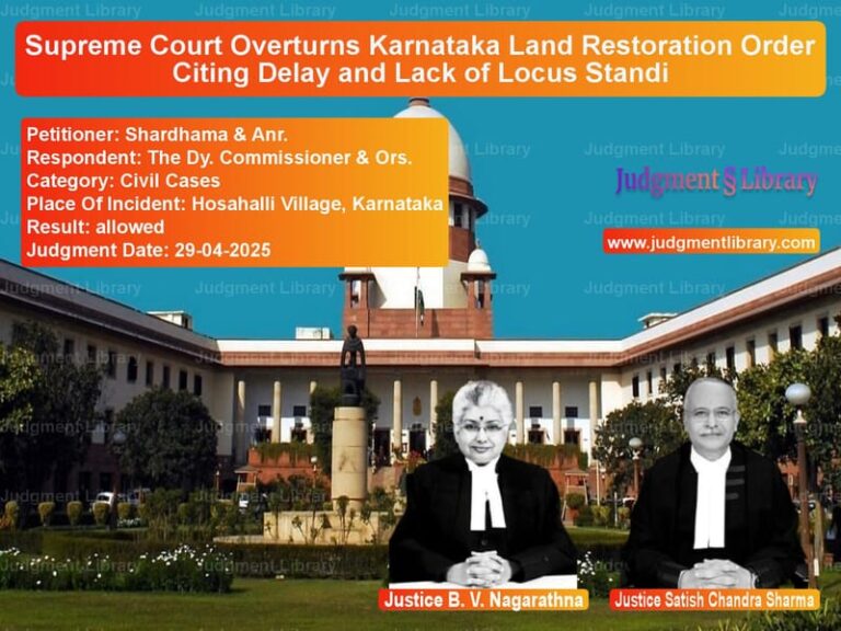 Supreme Court Overturns Karnataka Land Restoration Order Citing Delay and Lack of Locus Standi image for SC Judgment dated 29-04-2025 in the case of Shardhama & Anr. vs The Dy. Commissioner & Ors.
