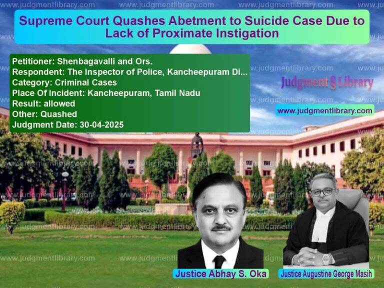 Supreme Court Quashes Abetment to Suicide Case Due to Lack of Proximate Instigation image for SC Judgment dated 30-04-2025 in the case of Shenbagavalli and Ors. vs The Inspector of Police, Kanch