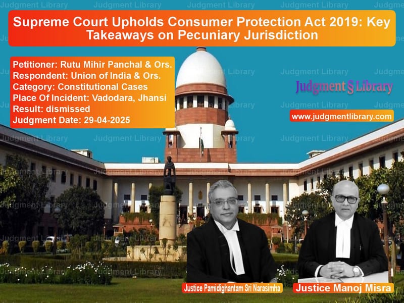 Supreme Court Upholds Consumer Protection Act 2019: Key Takeaways on Pecuniary Jurisdiction image for SC Judgment dated 29-04-2025 in the case of Rutu Mihir Panchal & Ors. vs Union of India & Ors.
