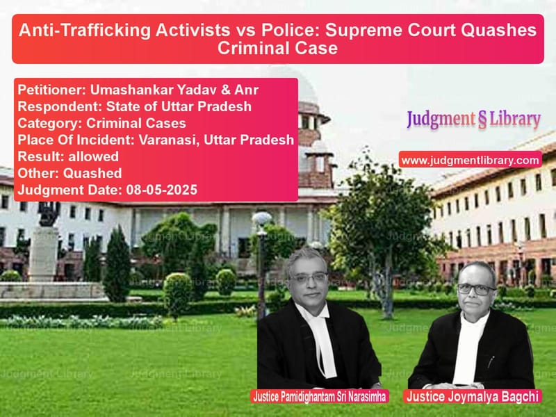 Anti-Trafficking Activists vs Police: Supreme Court Quashes Criminal Case image for SC Judgment dated 08-05-2025 in the case of Umashankar Yadav & Anr vs State of Uttar Pradesh