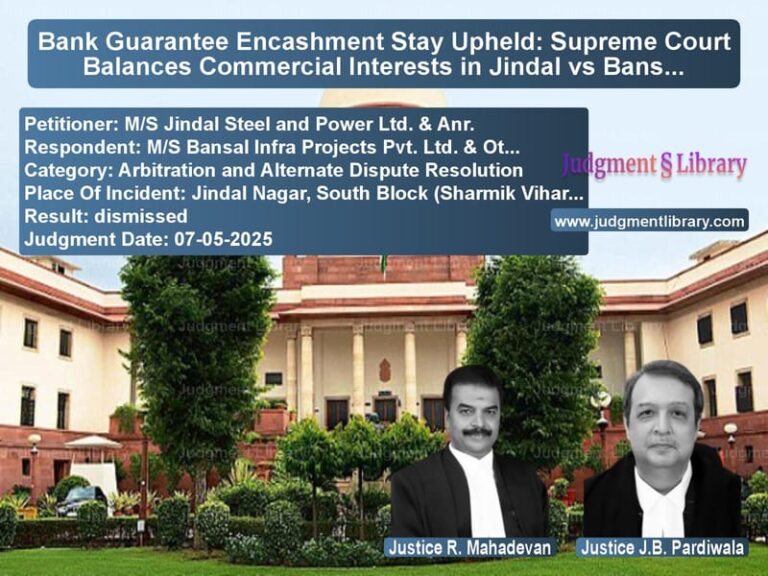 Bank Guarantee Encashment Stay Upheld: Supreme Court Balances Commercial Interests in Jindal vs Bansal Infra Dispute image for SC Judgment dated 07-05-2025 in the case of M/S Jindal Steel and Power Ltd vs M/S Bansal Infra Projects Pvt.