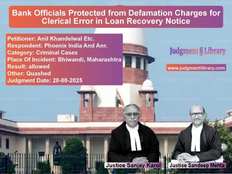 Bank Officials Protected from Defamation Charges for Clerical Error in Loan Recovery Notice image for SC Judgment dated 28-08-2025 in the case of Anil Khandelwal Etc. vs Phoenix India And Anr.