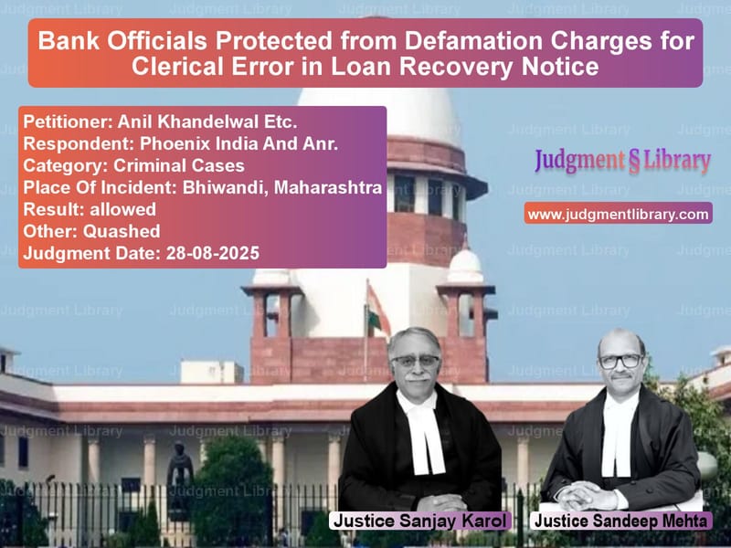 Bank Officials Protected from Defamation Charges for Clerical Error in Loan Recovery Notice image for SC Judgment dated 28-08-2025 in the case of Anil Khandelwal Etc. vs Phoenix India And Anr.