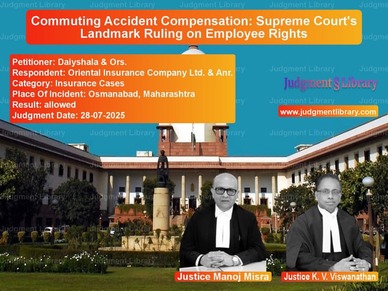 Commuting Accident Compensation: Supreme Court's Landmark Ruling on Employee Rights image for SC Judgment dated 28-07-2025 in the case of Daiyshala & Ors. vs Oriental Insurance Company Ltd