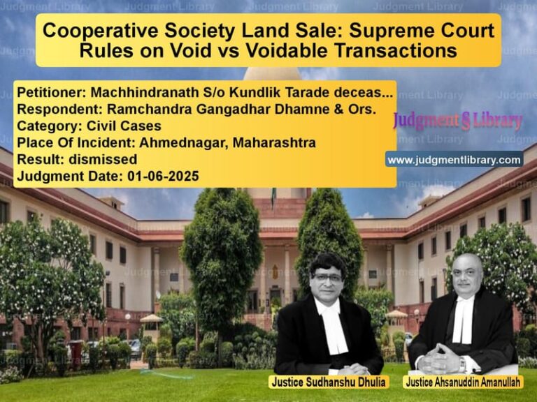 Cooperative Society Land Sale: Supreme Court Rules on Void vs Voidable Transactions image for SC Judgment dated 01-06-2025 in the case of Machhindranath S/o Kundlik Tar vs Ramchandra Gangadhar Dhamne &