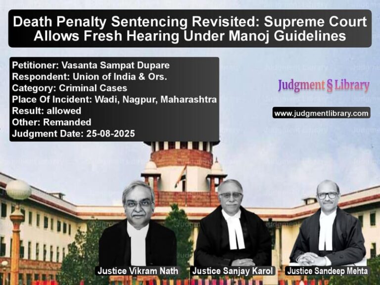 Death Penalty Sentencing Revisited: Supreme Court Allows Fresh Hearing Under Manoj Guidelines image for SC Judgment dated 25-08-2025 in the case of Vasanta Sampat Dupare vs Union of India & Ors.