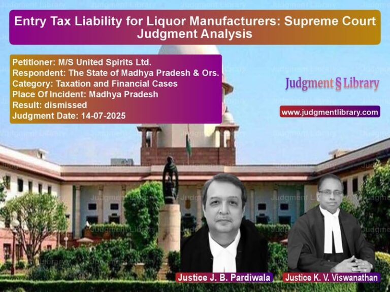 Entry Tax Liability for Liquor Manufacturers: Supreme Court Judgment Analysis image for SC Judgment dated 14-07-2025 in the case of M/S United Spirits Ltd. vs The State of Madhya Pradesh &