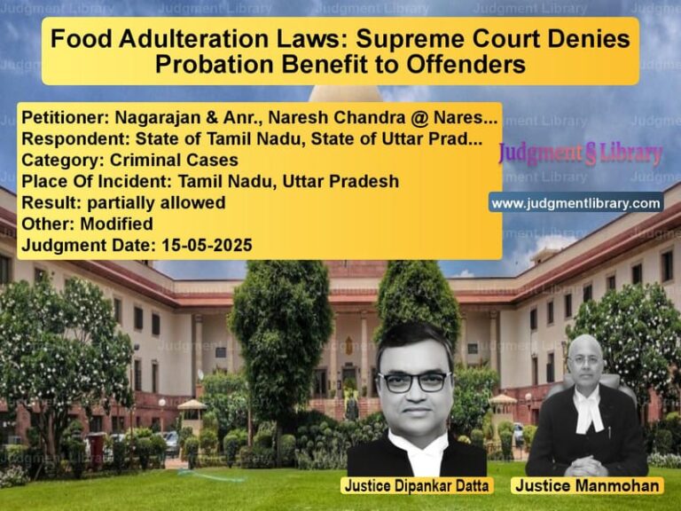 Food Adulteration Laws: Supreme Court Denies Probation Benefit to Offenders image for SC Judgment dated 15-05-2025 in the case of Nagarajan & Anr., Naresh Chand vs State of Tamil Nadu, State of