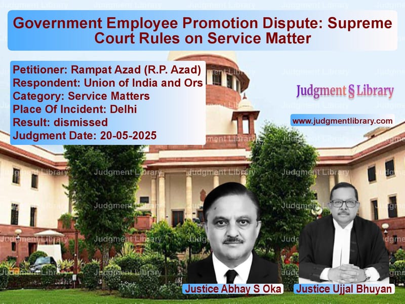 Government Employee Promotion Dispute: Supreme Court Rules on Service Matter image for SC Judgment dated 20-05-2025 in the case of Rampat Azad (R.P. Azad) vs Union of India and Ors