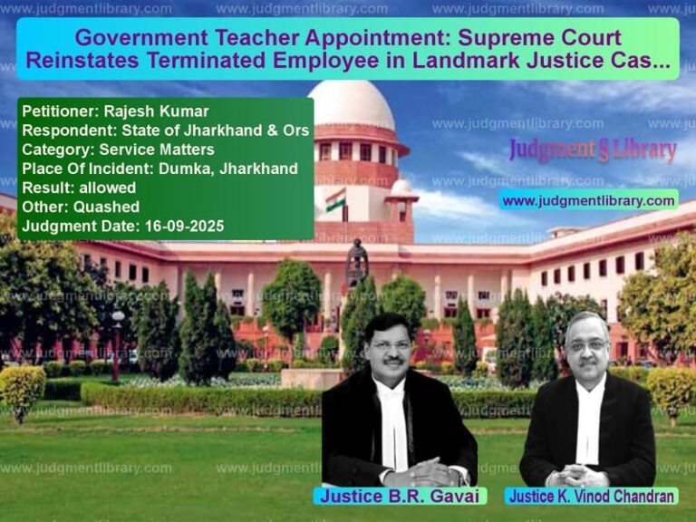Government Teacher Appointment: Supreme Court Reinstates Terminated Employee in Landmark Justice Case image for SC Judgment dated 16-09-2025 in the case of Rajesh Kumar vs State of Jharkhand & Ors