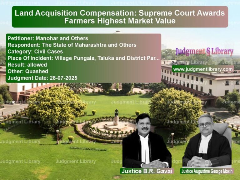 Land Acquisition Compensation: Supreme Court Awards Farmers Highest Market Value image for SC Judgment dated 28-07-2025 in the case of Manohar and Others vs The State of Maharashtra and O