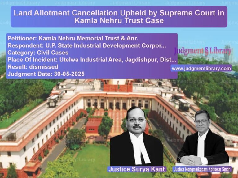 Land Allotment Cancellation Upheld by Supreme Court in Kamla Nehru Trust Case image for SC Judgment dated 30-05-2025 in the case of Kamla Nehru Memorial Trust & A vs U.P. State Industrial Developm