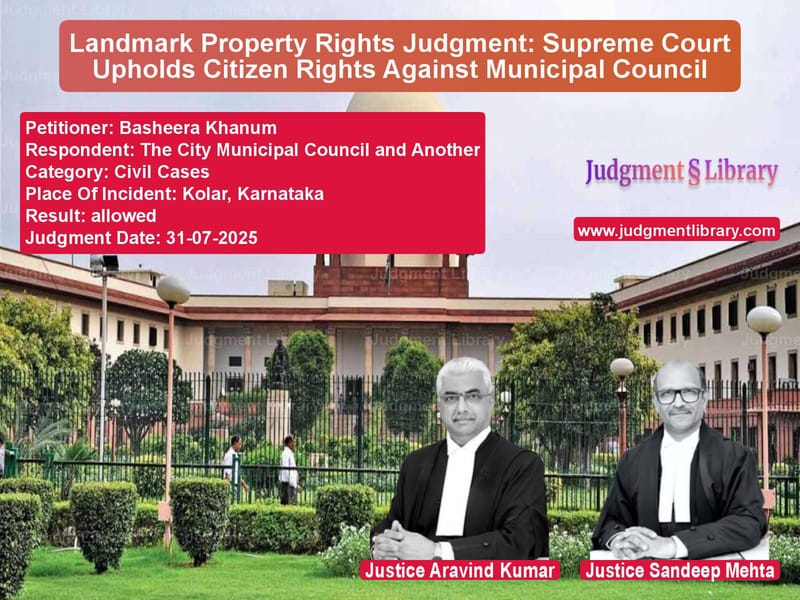 Landmark Property Rights Judgment: Supreme Court Upholds Citizen Rights Against Municipal Council image for SC Judgment dated 31-07-2025 in the case of Basheera Khanum vs The City Municipal Council and