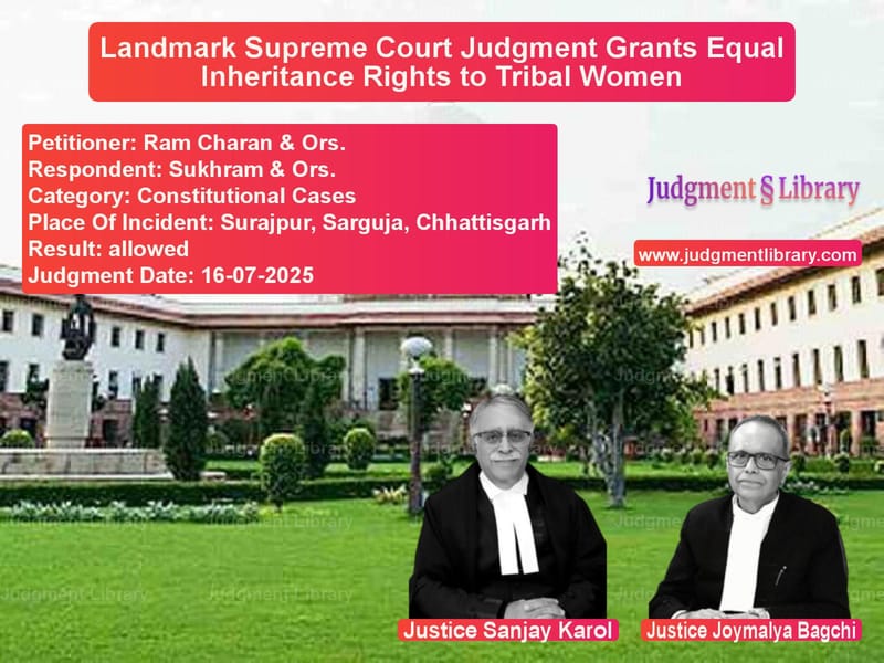 Landmark Supreme Court Judgment Grants Equal Inheritance Rights to Tribal Women image for SC Judgment dated 16-07-2025 in the case of Ram Charan & Ors. vs Sukhram & Ors.