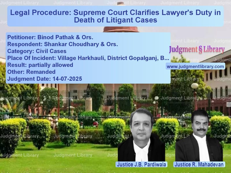 Legal Procedure: Supreme Court Clarifies Lawyer's Duty in Death of Litigant Cases image for SC Judgment dated 14-07-2025 in the case of Binod Pathak & Ors. vs Shankar Choudhary & Ors.