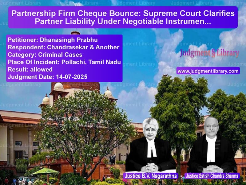 Partnership Firm Cheque Bounce: Supreme Court Clarifies Partner Liability Under Negotiable Instruments Act image for SC Judgment dated 14-07-2025 in the case of Dhanasingh Prabhu vs Chandrasekar & Another