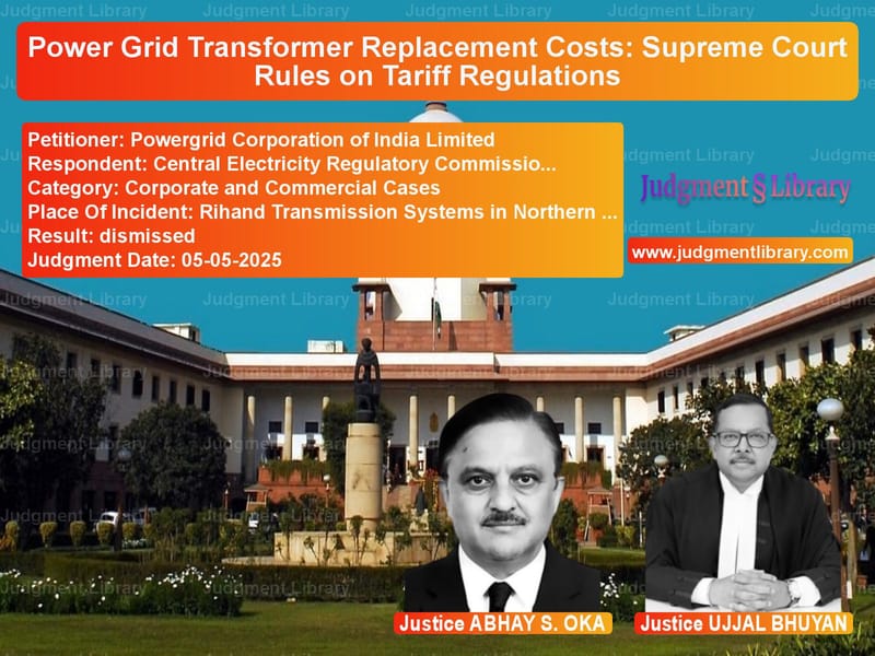 Power Grid Transformer Replacement Costs: Supreme Court Rules on Tariff Regulations image for SC Judgment dated 05-05-2025 in the case of Powergrid Corporation of India vs Central Electricity Regulatory