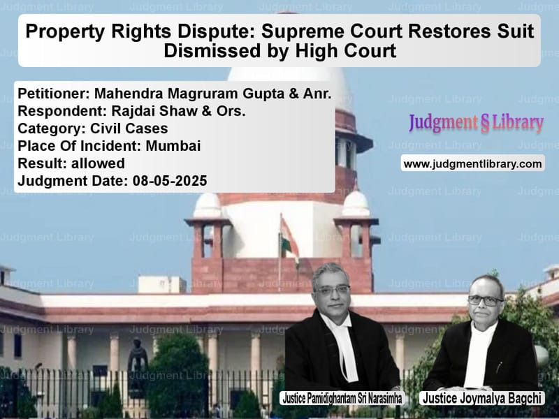 Property Rights Dispute: Supreme Court Restores Suit Dismissed by High Court image for SC Judgment dated 08-05-2025 in the case of Mahendra Magruram Gupta & Anr. vs Rajdai Shaw & Ors.