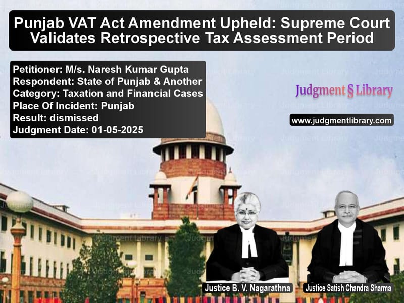 Punjab VAT Act Amendment Upheld: Supreme Court Validates Retrospective Tax Assessment Period image for SC Judgment dated 01-05-2025 in the case of M/s. Naresh Kumar Gupta vs State of Punjab & Another