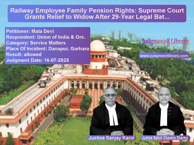 Railway Employee Family Pension Rights: Supreme Court Grants Relief to Widow After 29-Year Legal Battle image for SC Judgment dated 16-07-2025 in the case of Mala Devi vs Union of India & Ors.