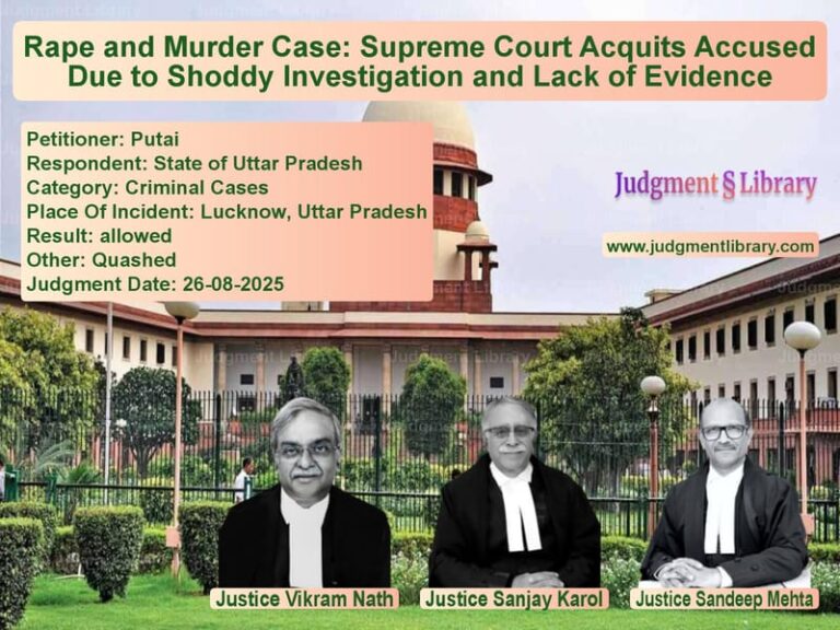 Rape and Murder Case: Supreme Court Acquits Accused Due to Shoddy Investigation and Lack of Evidence image for SC Judgment dated 26-08-2025 in the case of Putai vs State of Uttar Pradesh