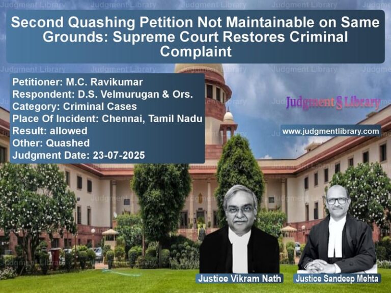 Second Quashing Petition Not Maintainable on Same Grounds: Supreme Court Restores Criminal Complaint image for SC Judgment dated 23-07-2025 in the case of M.C. Ravikumar vs D.S. Velmurugan & Ors.