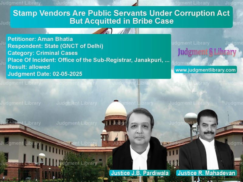 Stamp Vendors Are Public Servants Under Corruption Act But Acquitted in Bribe Case image for SC Judgment dated 02-05-2025 in the case of Aman Bhatia vs State (GNCT of Delhi)