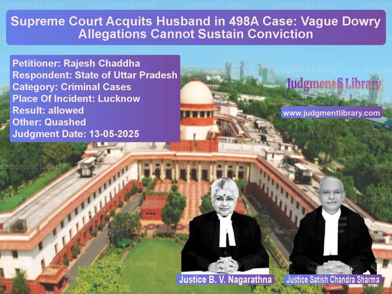 Supreme Court Acquits Husband in 498A Case: Vague Dowry Allegations Cannot Sustain Conviction image for SC Judgment dated 13-05-2025 in the case of Rajesh Chaddha vs State of Uttar Pradesh