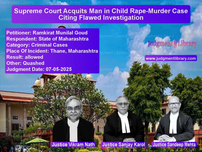 Supreme Court Acquits Man in Child Rape-Murder Case Citing Flawed Investigation image for SC Judgment dated 07-05-2025 in the case of Ramkirat Munilal Goud vs State of Maharashtra