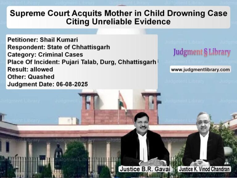 Supreme Court Acquits Mother in Child Drowning Case Citing Unreliable Evidence image for SC Judgment dated 06-08-2025 in the case of Shail Kumari vs State of Chhattisgarh