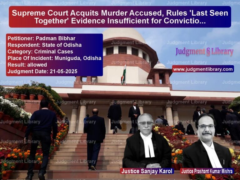 Supreme Court Acquits Murder Accused, Rules 'Last Seen Together' Evidence Insufficient for Conviction image for SC Judgment dated 21-05-2025 in the case of Padman Bibhar vs State of Odisha