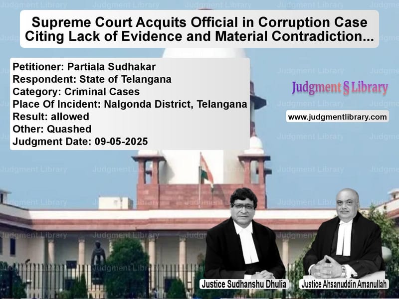 Supreme Court Acquits Official in Corruption Case Citing Lack of Evidence and Material Contradictions image for SC Judgment dated 09-05-2025 in the case of Partiala Sudhakar vs State of Telangana