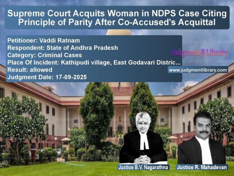 Supreme Court Acquits Woman in NDPS Case Citing Principle of Parity After Co-Accused's Acquittal image for SC Judgment dated 17-09-2025 in the case of Vaddi Ratnam vs State of Andhra Pradesh