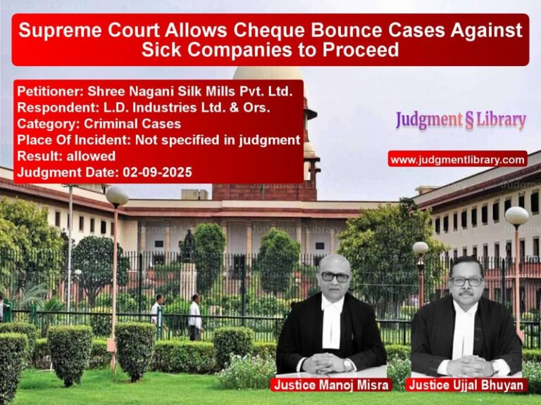 Supreme Court Allows Cheque Bounce Cases Against Sick Companies to Proceed image for SC Judgment dated 02-09-2025 in the case of Shree Nagani Silk Mills Pvt. L vs L.D. Industries Ltd. & Ors.