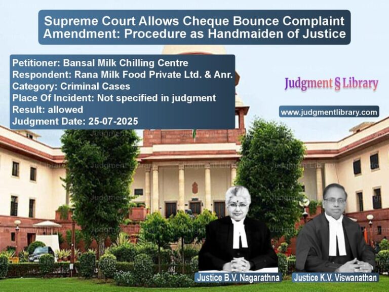 Supreme Court Allows Cheque Bounce Complaint Amendment: Procedure as Handmaiden of Justice image for SC Judgment dated 25-07-2025 in the case of Bansal Milk Chilling Centre vs Rana Milk Food Private Ltd. &