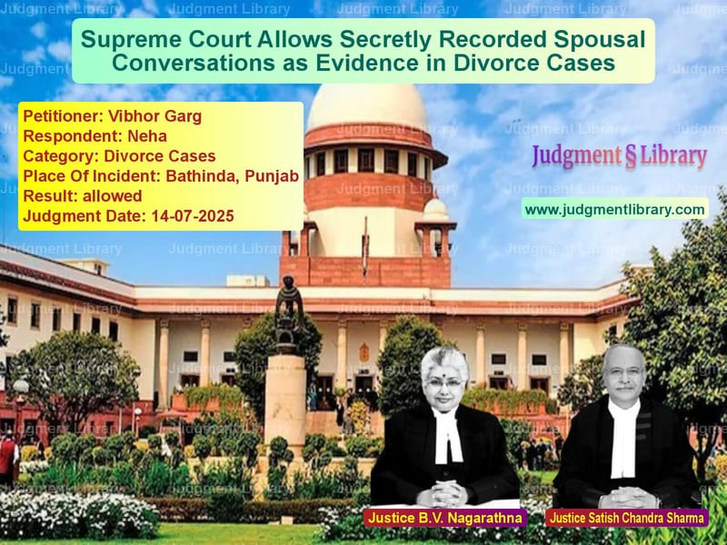 Supreme Court Allows Secretly Recorded Spousal Conversations as Evidence in Divorce Cases image for SC Judgment dated 14-07-2025 in the case of Vibhor Garg vs Neha