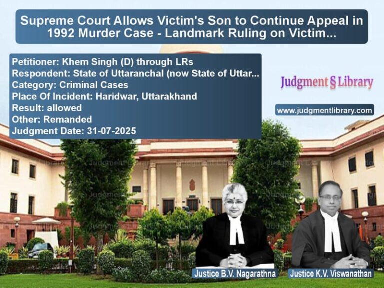 Supreme Court Allows Victim's Son to Continue Appeal in 1992 Murder Case - Landmark Ruling on Victim Rights image for SC Judgment dated 31-07-2025 in the case of Khem Singh (D) through LRs vs State of Uttaranchal (now Stat