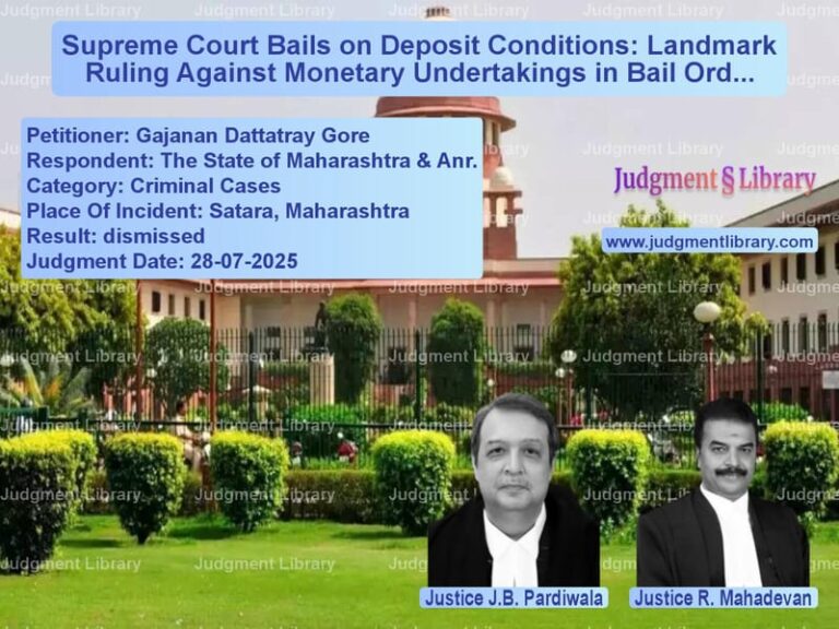 Supreme Court Bails on Deposit Conditions: Landmark Ruling Against Monetary Undertakings in Bail Orders image for SC Judgment dated 28-07-2025 in the case of Gajanan Dattatray Gore vs The State of Maharashtra & Anr