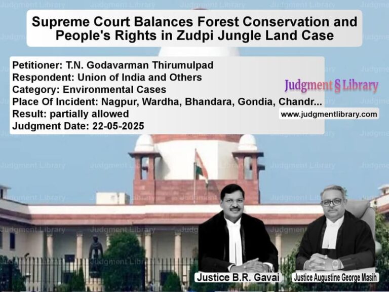 Supreme Court Balances Forest Conservation and People's Rights in Zudpi Jungle Land Case image for SC Judgment dated 22-05-2025 in the case of T.N. Godavarman Thirumulpad vs Union of India and Others