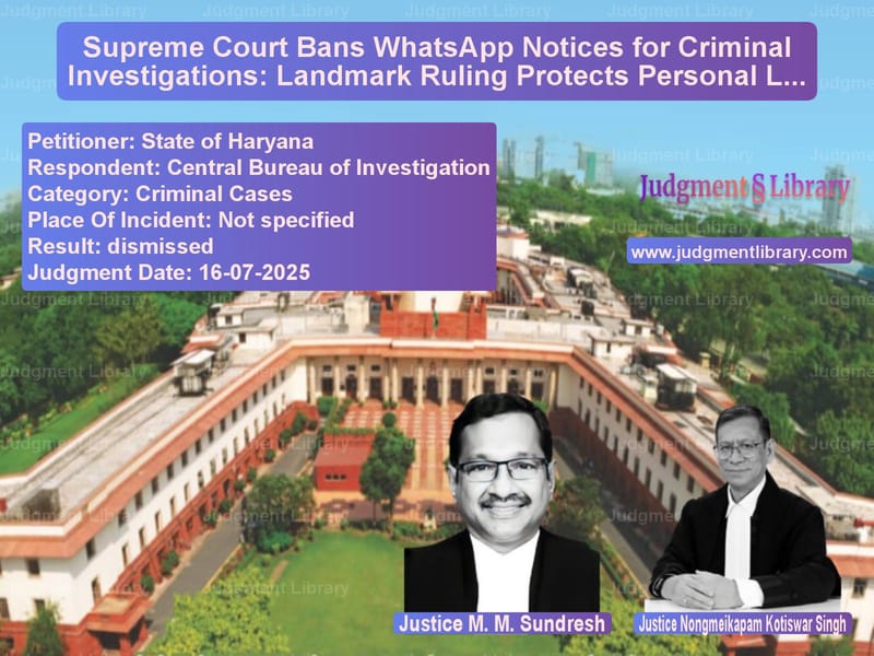 Supreme Court Bans WhatsApp Notices for Criminal Investigations: Landmark Ruling Protects Personal Liberty image for SC Judgment dated 16-07-2025 in the case of State of Haryana vs Central Bureau of Investigatio