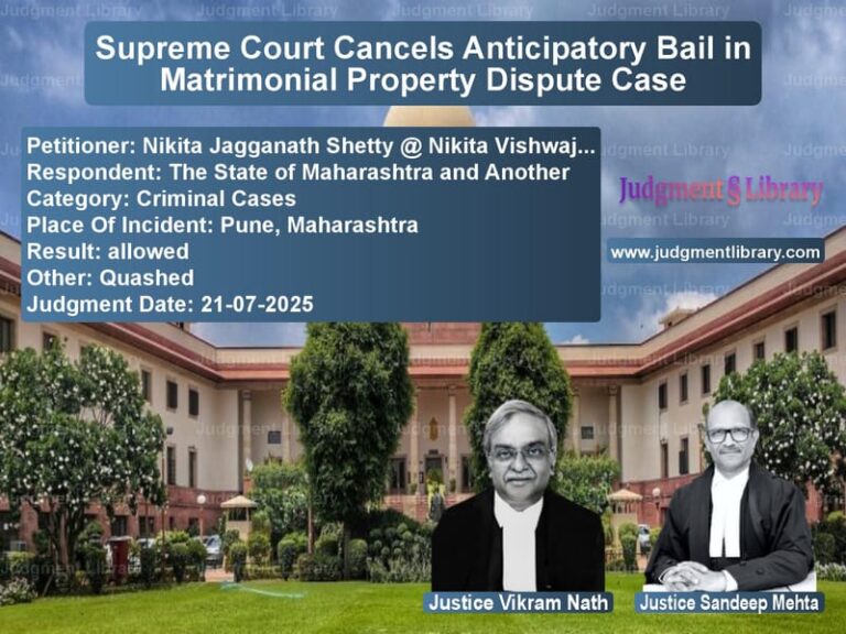 Supreme Court Cancels Anticipatory Bail in Matrimonial Property Dispute Case image for SC Judgment dated 21-07-2025 in the case of Nikita Jagganath Shetty @ Niki vs The State of Maharashtra and A